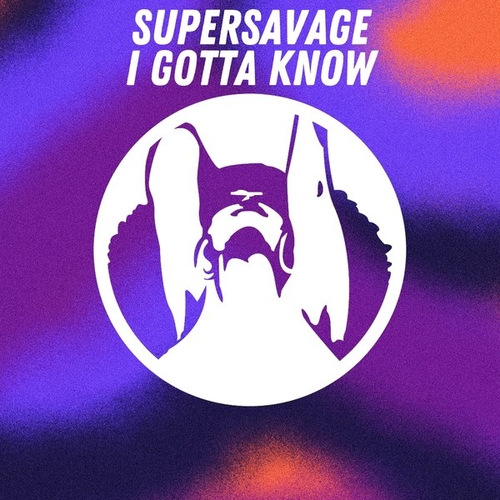 Supersavage - I Gotta Know [PR975]